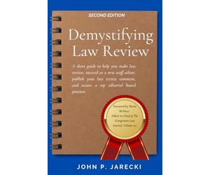 Demystifying Law Review: A short guide to help you make law review, succeed as a new staff editor, publish your law review comment, and secure a top editorial board position