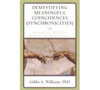 Demystifying Meaningful Coincidences Synchronicities by Gibbs A. Williams Gibbs A. Williams (Auteur)