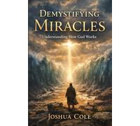 Demystifying Miracles: Understanding How God Works