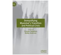 Demystifying Myanmar's Transition And Political Crisis