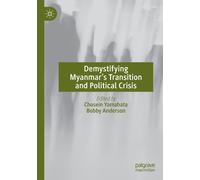 Demystifying Myanmar's Transition And Political Crisis