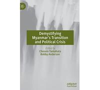 Demystifying Myanmar's Transition And Political Crisis