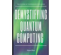 Demystifying Quantum Computing: The Future of Technology Explained