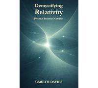 Demystifying Relativity: Physics Beyond Newton