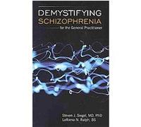 Demystifying Schizophrenia for the General Practitioner LaRiena N. Ralph, Steven J. Siegel (Auteur)