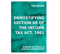 DEMYSTIFYING SECTION 68 OF INCOME TAX ACT: BURDEN OF PROOF AND JUDICIAL TRENDS