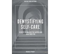 Demystifying Self-Care: Secrets to Unleash the Happier and Healthier You