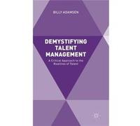 Demystifying Talent Management: A Critical Approach To The Realities Of Talent (Hardcover) Billy Adamsen, (Auteur)