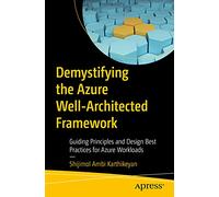 Demystifying the Azure Well-Architected Framework: Guiding Principles and Design Best Practices for Azure Workloads