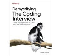 Demystifying the Coding Interview: Tackle Any Algorithmic Problem and Land Your Next Role