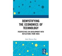 Demystifying the Economics of Technology Perspectives on Development with Reflections from India - Amit Shovon Ray - Routledge - ebook (ePub) - Livre