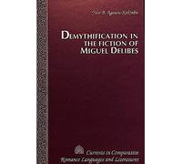 Demythification In The Fiction Of Miguel Delibes