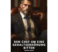 Den Chef um eine Gehaltserhöhung bitten: Erotische Schwulengeschichten für Erwachsene Männer