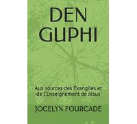 DEN GUPHI: Aux sources des Evangiles et de l'Enseignement de Jésus