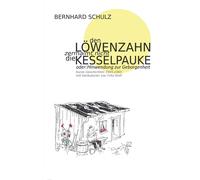 Den Löwenzahn Zermalmt Nicht Die Kesselpauke Oder Hinwendung Zur Geborgenheit: 200 Kurze Geschichten Der Jahre 1945 - 1965 Eine Anthologie In Vier Jahreszeiten