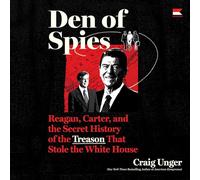 Den of Spies : Reagan, Carter et l'histoire secrète de la trahison qui a volé la Maison Blanche