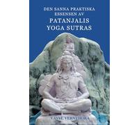 Den sanna praktiska essensen av Patanjalis Yoga Sutras