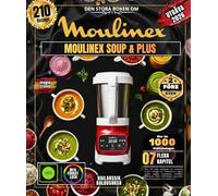 DEN STORA BOKEN OM MOULINEX SOUP & PLUS: Över 210 enkla, lätta och autentiska recept: Lena, krämiga soppor, rustika soppor, vitaminrika smoothies, ... gazpachos, gourmetkompotter och mycket mer!