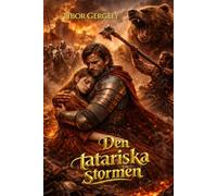 Den tatariska stormen: En episk historisk roman baserad på verkliga händelser om mongolernas invasion och Dzjingis khans arv i Europa