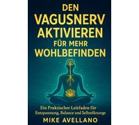 Den Vagusnerv Aktivieren für Mehr Wohlbefinden: Ein Praktischer Leitfaden für Entspannung, Balance und Selbstfürsorge