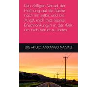 Den völligen Verlust der Hoffnung auf die Suche nach mir selbst und die Angst, mich trotz meiner Einschränkungen in der Welt um mich herum zu finden
