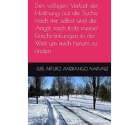 Den völligen Verlust der Hoffnung auf die Suche nach mir selbst und die Angst, mich trotz meiner Einschränkungen in der Welt um mich herum zu finden