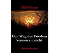 Den Weg des Friedens kennen sie nicht Hoppe, Ralf (Auteur)