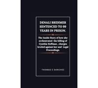 Denali Brehmer Sentenced to 99 years in Prison.: The Inside Story of how she orchestrated the killing of Cynthia Hoffman , charges leveled against her and Legal Proceedings.