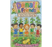 Denali & Friends- The Three Sisters Garden: Curious Hearts. Kind Friends. Big Discoveries Together.
