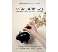 DENARO E ABBONDANZA: Affermazioni Guidate per Attrarre Prosperità: Riprogramma la tua mentalità finanziaria e apriti alle opportunità con parole di potere e gratitudine