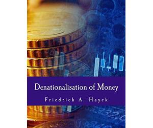 Denationalisation of Money (Large Print Edition): The Argument Refined