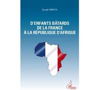 D'enfants bâtards de la France à la République d'Afrique Joseph Mboua (Auteur)