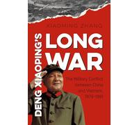 Deng Xiaoping's Long War: The Military Conflict between China and Vietnam, 1979-1991 (The New Cold War History)