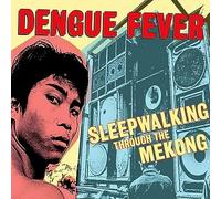 Dengue Fever - Sleepwalking Through the Mekong
