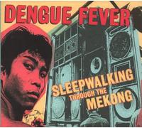 Dengue Fever - Sleepwalking Through the Mekong