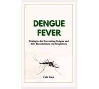 Dengue Fever: Strategies For Preventing Dengue And Bite Transmission Via Mosquitoes