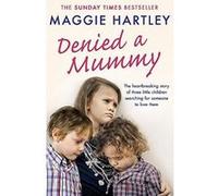 Denied a Mummy: The heartbreaking story of three little children searching for someone to love them. (A Maggie Hartley Foster Carer Story) - [Version Originale] Inconnu (Auteur)