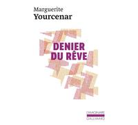Marguerite Yourcenar – Denier du rêve – Version définitive – Gallimard