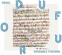 Denis Dufour : Inventions. Ensemble Furians, Dumoussaud.
