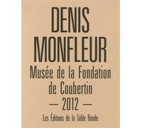 Denis Monfleur Musée de la Fondation de Coubertin 2012 - Jean-Luc Coatalem - Table ronde - broché - Monographie
