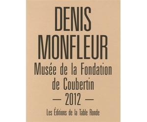 Denis Monfleur Musée de la Fondation de Coubertin 2012 - Jean-Luc Coatalem - Table ronde - broché - Monographie