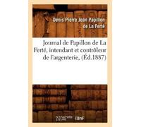 Denis Pierre Je Journal de Papillon de la Ferté, Intendant Et Contrôleur (Poche)