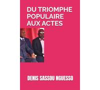 Denis Sassou Nguesso : du triomphe populaire aux actes