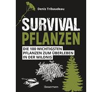 Denis Tribaudea Survivalpflanzen. Die 100 wichtigsten Pflanzen zum Überl (Poche)
