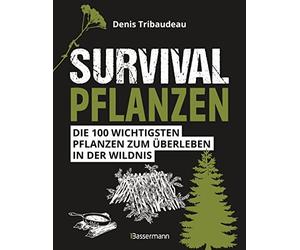 Denis Tribaudea Survivalpflanzen. Die 100 wichtigsten Pflanzen zum Überl (Poche)