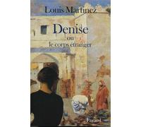 Denise ou le corps étranger - Louis Martinez - Fayard - broché - Roman