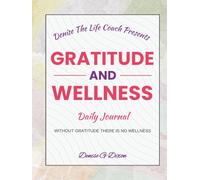 Denise The Life Coach Presents Gratitude And Wellness: Daily Journal Volume 2