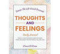 Denise The Life Coach Presents Thoughts And Feelings: Daily Journal Volume 2