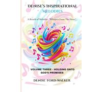 Denise's Inspirational Melodies "Whispers From The Heart": Volume Three - Holding Onto God's Promises