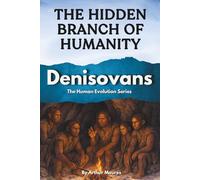 Denisovans: The Hidden Branch of Humanity